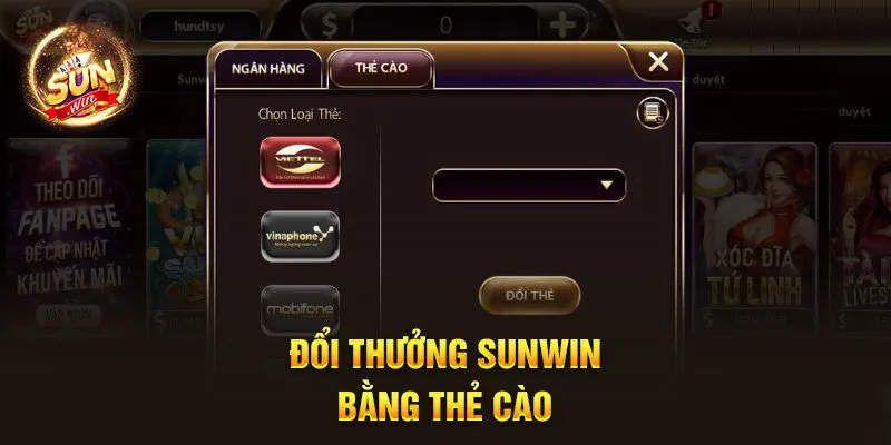 Rút Tiền Sunwin - Hướng Dẫn Giao Dịch Miễn Phí, An Toàn 4 Đổi thưởng Sunwin bằng thẻ cào